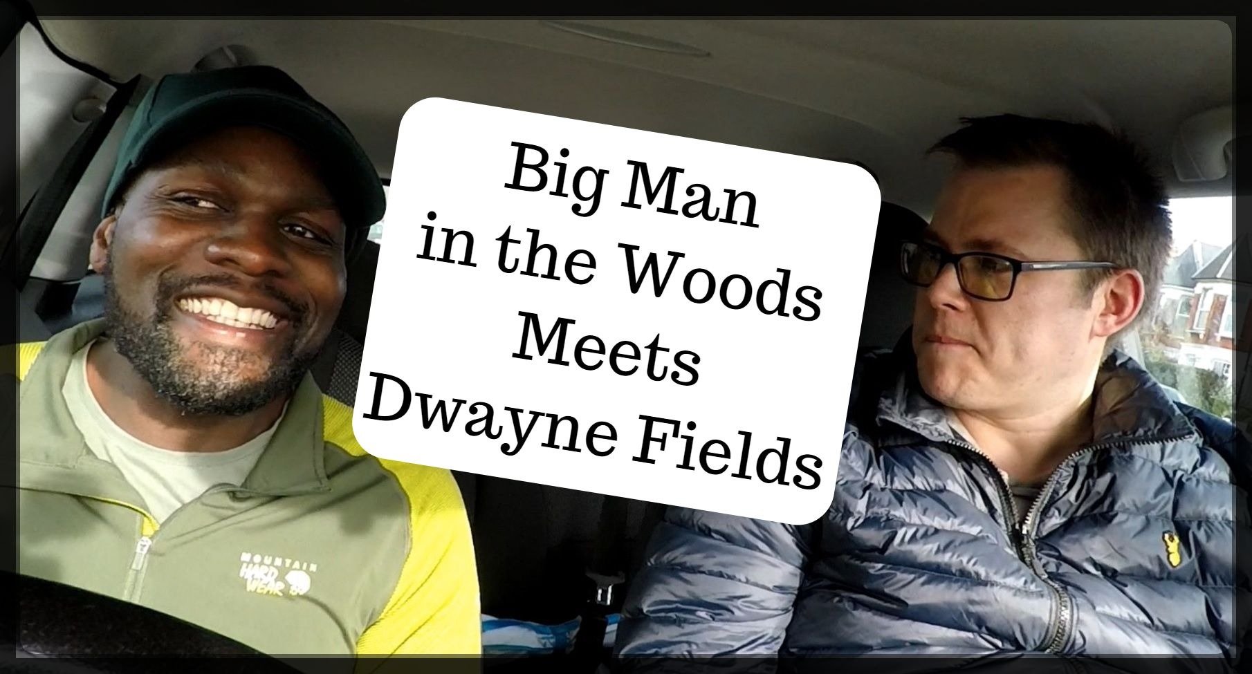 Big Man in the Woods meets Dwayne Fields