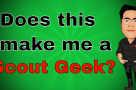Am I a Scout Geek