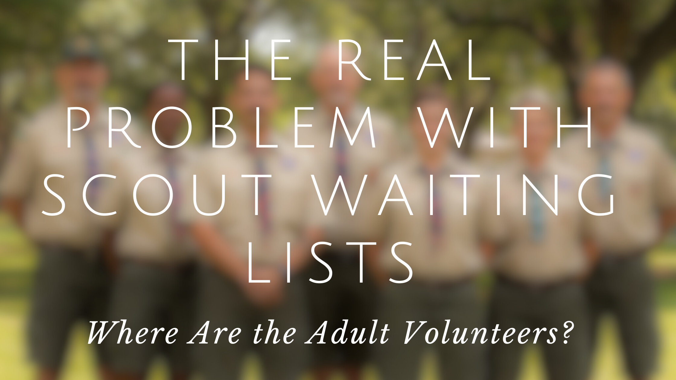 Beyond Waiting Lists: Are We Ignoring Scout Volunteer Needs?