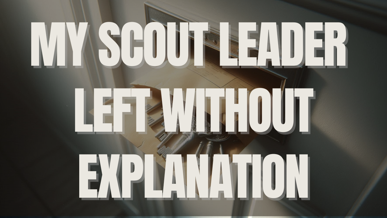 My Scout Leader Left Without Explanation. Here’s What I Learned.